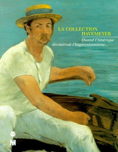 La Collection Havemeyer Quand Lamérique Découvrait Limpressionnisme Paris Musée Dorsay 20 Octobre 1997 18 Janvier 1998 - 