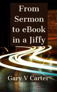  Gary V Carter - From Sermon to eBook in a Jiffy.