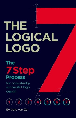  Gary van Zyl - The Logical Logo: The 7-Step Process for Achieving Repeatable Logo Design Success.
