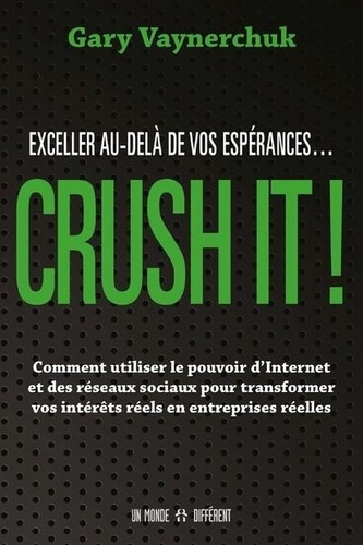 Crush It !. Exceller au-delà de vos espérances...