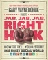 Gary Vaynerchuk - Jab, Jab, Jab, Jab, Jab, Right Hook - How to Tell Your Story in a Noisy World.