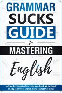 Grammar Sucks Guide to Mastering English