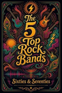 The 5 Top Rock Bands 60s &amp; 70s