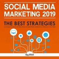  Gary Welch - Social Media Marketing 2019: The Best Strategies to Leverage Your Brand and Make Money on Social Media and Become an Influencer in Your Niche.