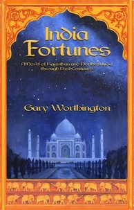  Gary Worthington - India Fortunes: A Novel of Rajasthan and Northern India through Past Centuries.