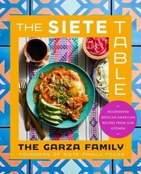  Garza Family, The - The Siete Table - Nourishing Mexican-American Recipes from Our Kitchen.