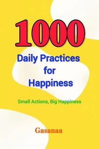 1000 Daily Practices for Happiness