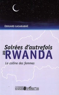 SOIREES D'AUTREFOIS AU RWANDA. La colline des femmes