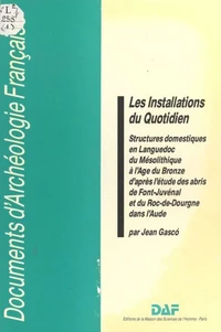 Les installations du quotidien - structures domestiques en Languedoc du Mésolithique à l'Age de Bronze...