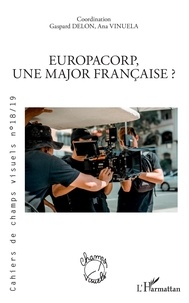 Gaspard Delon et Ana Vinuela - Cahiers de champs visuels N° 18/19 : EuropaCorp, une major française ?.