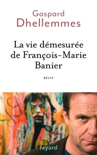 Gaspard Dhellemmes - La vie démesurée de François-Marie Banier.
