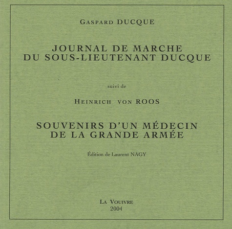Gaspard Ducque et Heinrich von Roos - Journal de marche du sous-lieutenant Ducque suivi de Souvenirs d'un médecin de la Grande Armée.