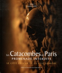 Gaspard Duval - Les Catacombes de Paris promenade interdite - Le côté obscur de la ville lumière.