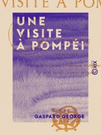 Gaspard George - Une visite à Pompéi.