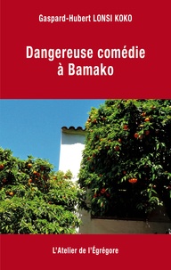 Gaspard-Hubert Lonsi Koko - Dangereuse comédie à Bamako.