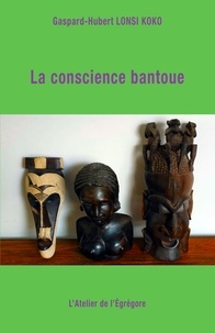 Gaspard-Hubert Lonsi Koko - La conscience bantoue.
