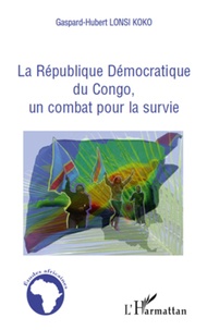 Gaspard-Hubert Lonsi Koko - La République Démocratique du Congo, un combat pour la survie.