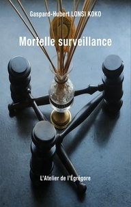 Gaspard-Hubert Lonsi Koko - Mortelle surveillance.