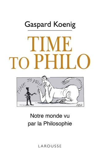 Gaspard Koenig - Time to philo - L'actualité vue par les philosophes.