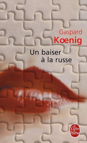 Gaspard Koenig - Un baiser à la russe.