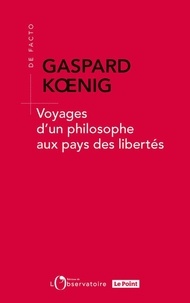 Téléchargez gratuitement les ebooks au format pdf Voyages d'un philosophe aux pays des libertés  par Gaspard Koenig