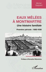 Eaux mêlées à Montmartre, une histoire familiale