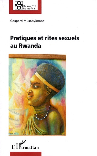 Gaspard Musabyimana - Pratiques et rites sexuels au Rwanda.