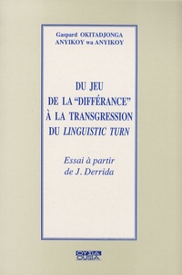 Gaspard Okitadjonga Anyikoy wa Anyikoy - Du jeu de la "différance" à la transgression du linguistic turn - Essai à partir de J. Derrida.
