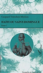 Gaspard-Théodore Mollien - Haïti ou Saint-Domingue - Tome 1.