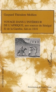Gaspard-Théodore Mollien - Voyage dans l'intérieur de l'Afrique, aux sources du Sénégal et de la Gambie, fait en 1818.