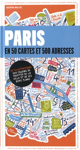 Gaspard Walter - Paris en 50 cartes - 500 adresses pour découvrir et redécouvrir la ville - Avec un plan détachable.