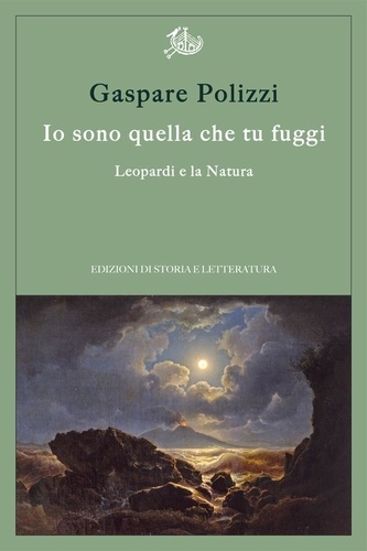 Gaspare Polizzi - Io sono quella che tu fuggi. Leopardi e la Natura.