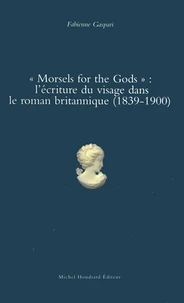 "Morsels for the Gods" : l'écriture du visage dans le roman britannique (1839-1900)