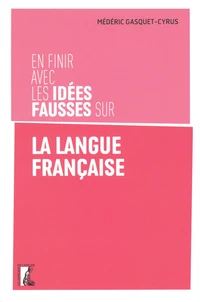 En finir avec les idées fausses sur la langue française