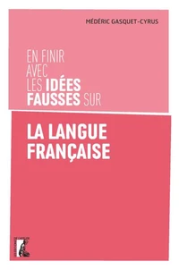 En finir avec les idées fausses sur la langue française