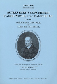  Gassendi - Autres écrits concernant l'astronomie et le calendrier - Suivi de Théorie de la musique et Table des sesterces.