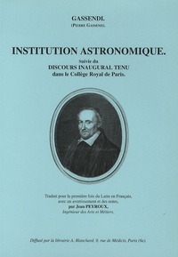  Gassendi - Institution astronomique - Suivie du Discours inaugural tenu dans le Collège royal de Paris.