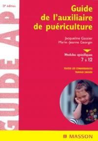 Guide De L'Auxiliaire De Puericulture. Modules Specifiques 7 A 12, 3eme Edition