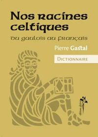 Nos racines celtiques - Du gaulois au français