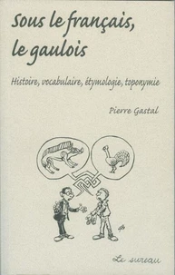 Sous Le Francais, Le Gaulois. Histoire, Vocabulaire, Etymologie, Toponymie