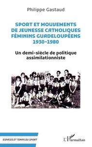 Sport et mouvements de jeunesse catholiques féminins guadeloupéens 1930-1980