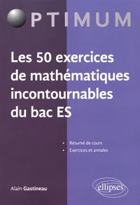 Les 50 exercices de mathématiques incontournables du Bac ES