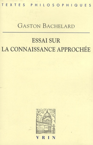 Gaston Bachelard - Essai sur la connaissance approchée.
