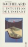 Gaston Bachelard - L'intuition de l'instant.