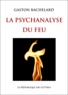 Gaston Bachelard - La Psychanalyse du feu.
