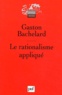 Gaston Bachelard - Le Rationalisme appliqué.