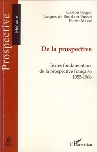 Gaston Berger et Jacques de Bourbon-Busset - De la prospective - Textes fondamentaux de la prospective française (1955-1966).