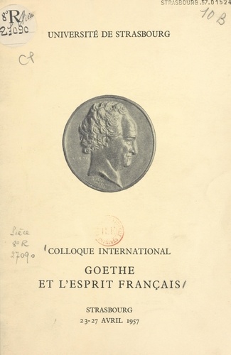 Goethe et l'esprit français. Colloque international, Strasbourg 23-27 avril 1957