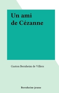 Gaston Bernheim de Villers - Un ami de Cézanne.
