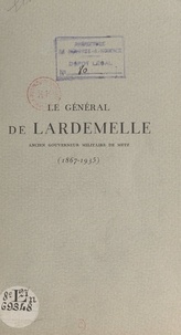 Gaston Billotte et Charles Charet - Le général de Lardemelle (1867-1935) - Notice sur la vie et la carrière du général de Lardemelle. Paroles d'adieu prononcées lors de ses obsèques, le 31 décembre 1935, à Metz, sa ville natale.